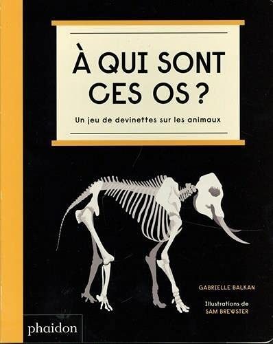 À qui sont ces os ? : Un jeu de devinettes sur les animaux