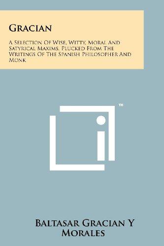 Gracian: A Selection Of Wise, Witty, Moral And Satyrical Maxims