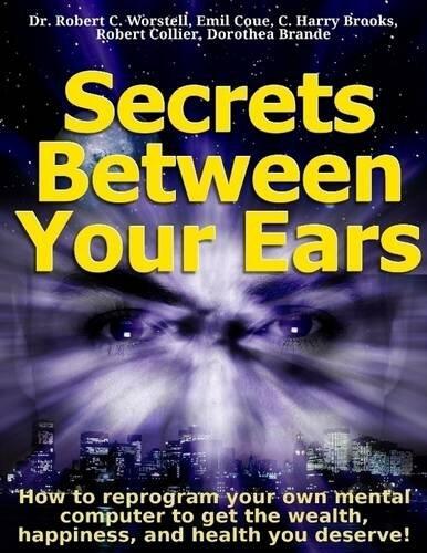 Secrets Between Your Ears: How to re-program your own mental computer to get the wealth, happiness, and health you deserve!