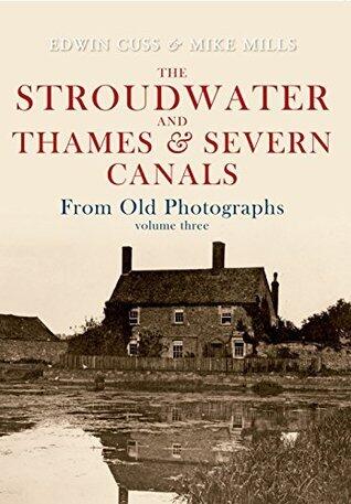 The Stroudwater and Thames & Severn Canals from Old Photographs, Volume 3