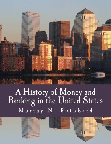 A History of Money and Banking in the United States (Large Print Edition): The Colonial Era to World War II by Murray N. Rothbard