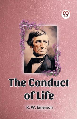 THE CONDUCT OF LIFE [Paperback] R. W. EMERSON