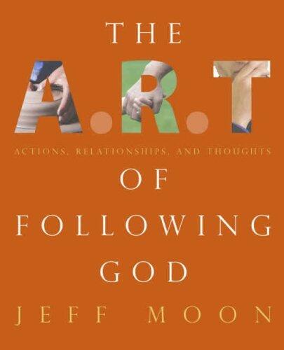 The ART of Following God: Actions, Relationships and Thoughts