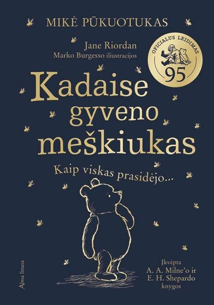 Mikė Pūkuotukas. Kadaise gyveno meškiukas: kaip viskas prasidėjo…
