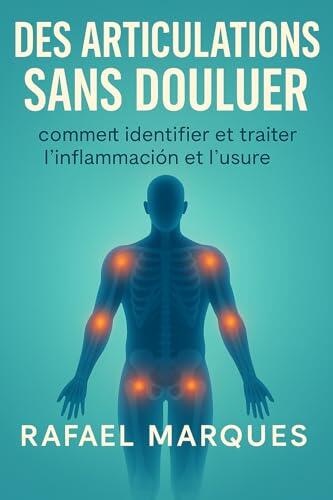 Des articulations sans douleur: Comment identifier et traiter l'inflammation et l'usure