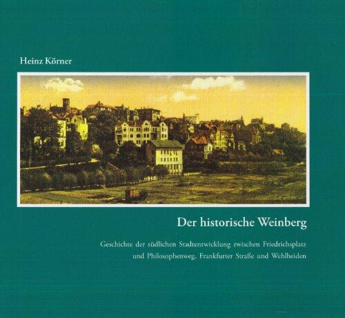 Der historische Weinberg. Geschichte der südlichen Stadtentwicklung zwischen Friedrichsplatz und Philosophenweg, Frankfurter Straße und Wehlheiden