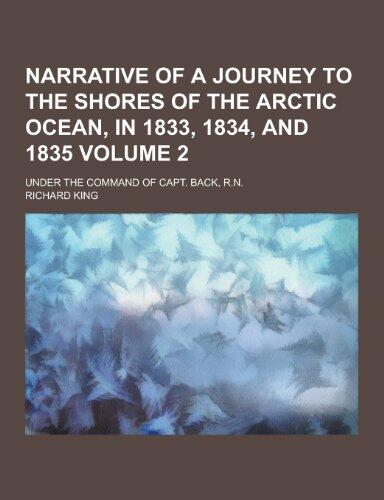 Narrative of a Journey to the Shores of the Arctic Ocean, in 1833, 1834, and 1835; Under the Command of Capt. Back, R.N. Volume 2