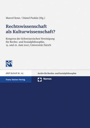 Rechtswissenschaft als Kulturwissenschaft. Kongress der Schweizerischen Vereinigung fuer Rechts- und Sozialphilosophie, 15. und 16. Juni 2007, ... Und Sozialphilosophie - Beihefte, 115)
