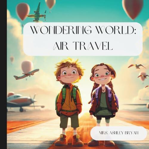 Wondering World: Air Travel: Soar through the skies with Emmet and Emerson on a high-flying adventure.
