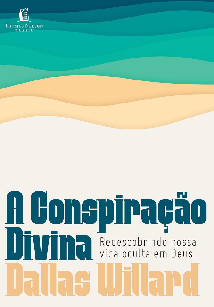 A conspiração divina: Redescobrindo nossa vida oculta em Deus