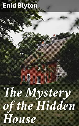 The Mystery of the Hidden House: Unraveling Secrets in a Quaint English Village: A Captivating Mystery Adventure for Young Detectives and Brave Friends