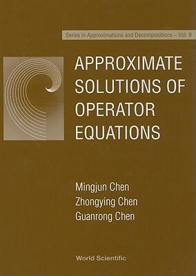 APPROXIMATE SOLUTIONS OF OPERATOR EQUATIONS