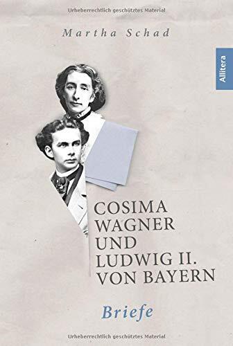 Cosima Wagner und Ludwig II. von Bayern: Briefe