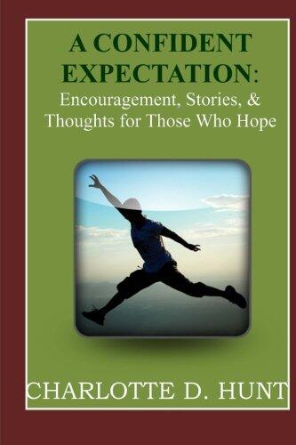A CONFIDENT EXPECTATION: Encouragement, Stories, and Thoughts For Those Who Hope