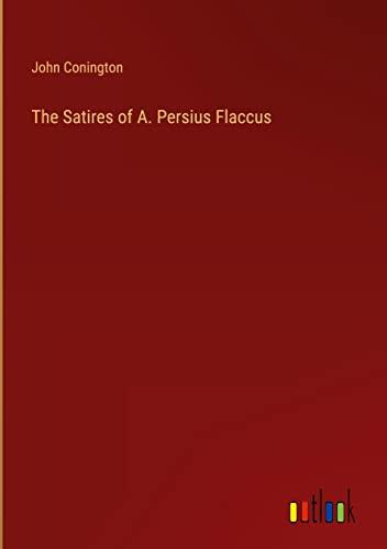 The Satires of A. Persius Flaccus