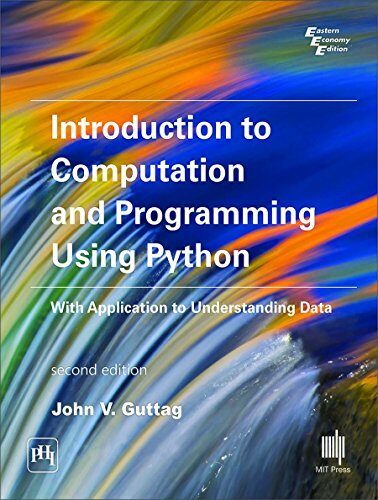 Introduction to Computation and Programming Using Python with Application to Understanding Data