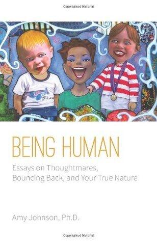 Being Human: Essays on Thoughtmares, Bouncing Back, and Your True Nature