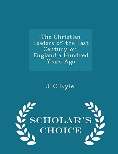 The Christian Leaders of the Last Century, or England a Hundred Years Ago (Scholar's Choice Edition)
