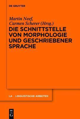 Die Schnittstelle von Morphologie und geschriebener Sprache (Linguistische Arbeiten, 551)