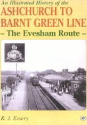 Illustrated History of Ashchurch-barnt Green Line: The Evesham Route