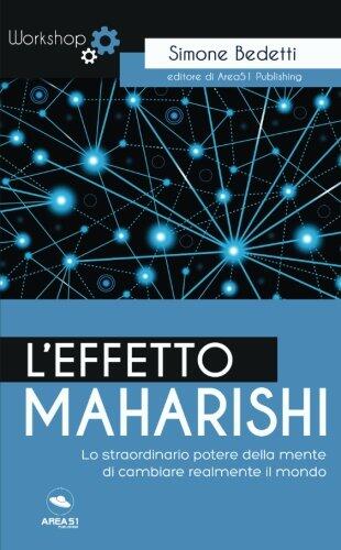 L'Effetto Maharishi: Lo straordinario potere della mente di cambiare realmente il mondo
