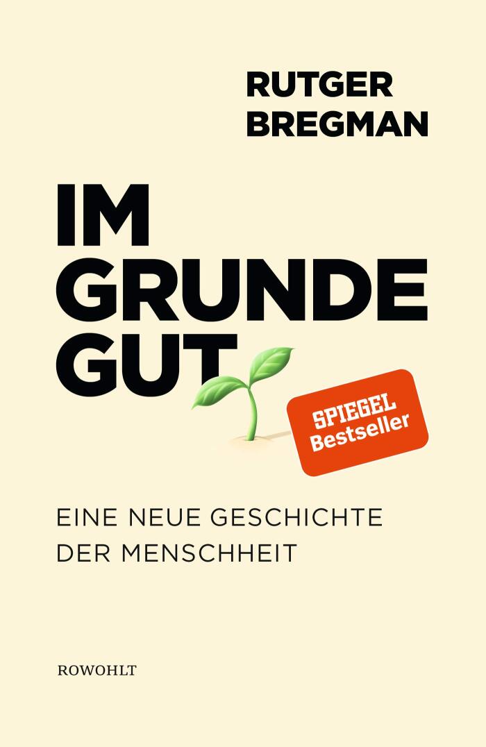 Im Grunde gut: Eine neue Geschichte der Menschheit