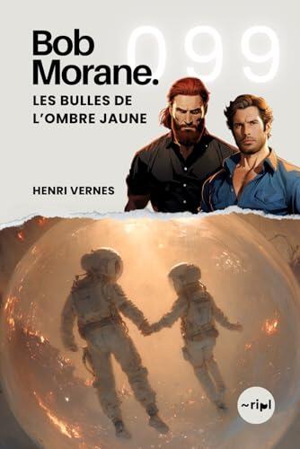 Bob Morane - Les Bulles de l'Ombre Jaune: Tome 099 (Saga Bob Morane : Voyages, Récits et Aventures)