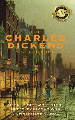 The Charles Dickens Collection: (3 Books) A Tale of Two Cities, Great Expectations, and A Christmas Carol