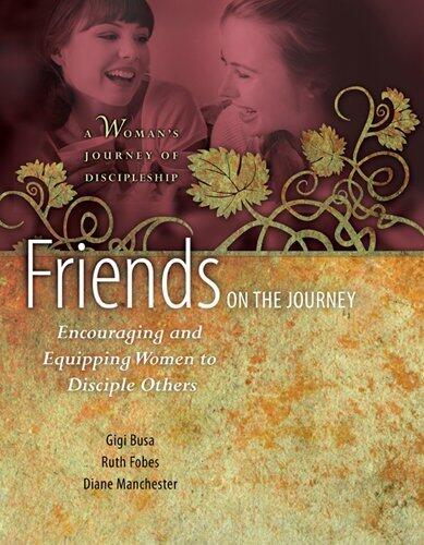 Friends on the Journey: Encouraging and Equipping Women to Disciple Others (A Woman's Journey of Discipleship) by Gigi Busa