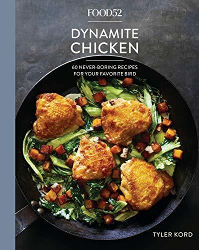 Food52 Dynamite Chicken: 60 Never-Boring Recipes for Your Favorite Bird (A Cookbook)