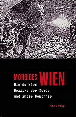 Morbides Wien: Die dunklen Bezirke der Stadt und ihrer Bewohner