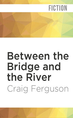 Between the Bridge and the River