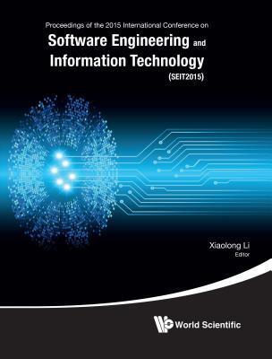 SOFTWARE ENGINEERING AND INFORMATION TECHNOLOGY - PROCEEDINGS OF THE 2015 INTERNATIONAL CONFERENCE