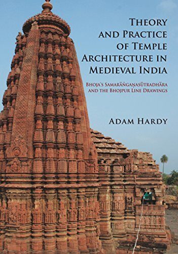 Theory & Practice of Temple Architecture in Medieval India: Bhoja's Samaranganasutradhara & The Bhojpur Line Drawings