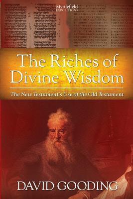 The Riches of Divine Wisdom: The New Testament's Use of the Old Testament