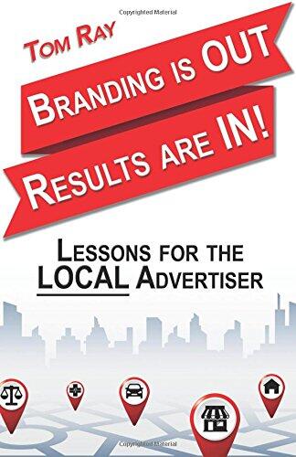 Branding Is Out, Results Are In: Lessons for the Local Advertiser