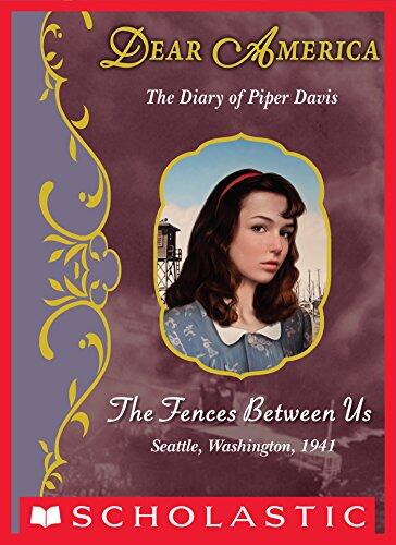 The Fences Between Us (Dear America): The Diary of Piper Davis, Seattle, Washington, 1941