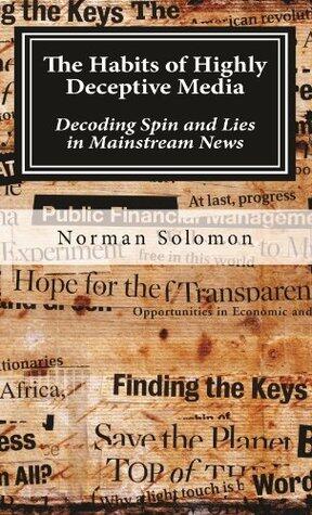 The Habits of Highly Deceptive Media: Decoding Spin and Lies in Mainstream News