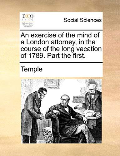 An exercise of the mind of a London attorney, in the course of the long vacation of 1789. Part the first.