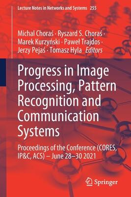 Progress in Image Processing, Pattern Recognition and Communication Systems: Proceedings of the Conference (CORES, IP&C, ACS) - June 28-30 2021