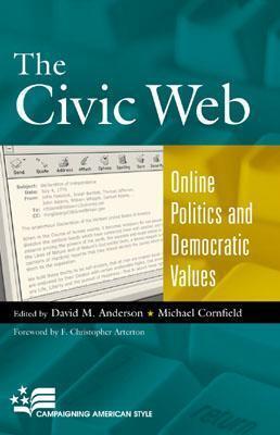 The Civic Web (Online Politics and Democratic Values)
