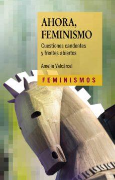 Ahora, feminismo: Cuestiones candentes y frentes abiertos