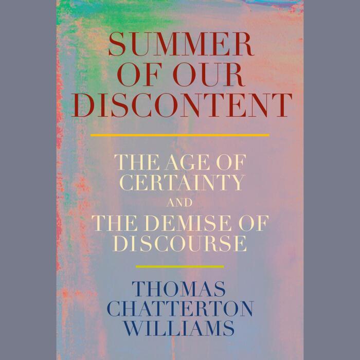 Summer of Our Discontent: The Age of Certainty and the Demise of Discourse