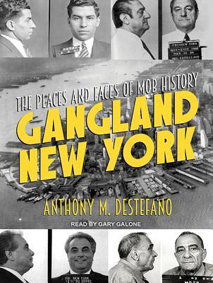 Gangland New York: Faces and Places of Mob Lore