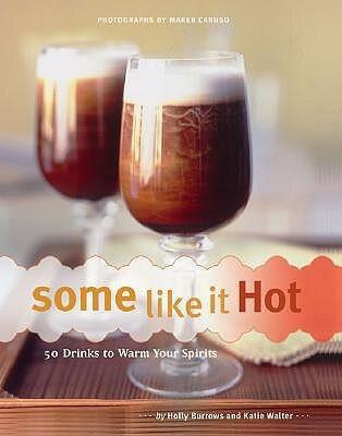 Some Like It Hot: 50 Drinks to Warm Your Spirits