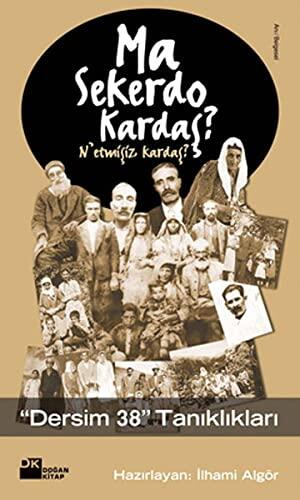 Ma Sekerdo Kardas? N'etmisiz Kardas? - Dersim 38 Taniklari
