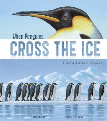 When Penguins Cross the Ice: The Emperor Penguin Migration (Extraordinary Migrations)