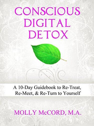 Conscious Digital Detox: A 10-Day Guidebook to Re-Treat, Re-Meet and Re-Turn to Yourself