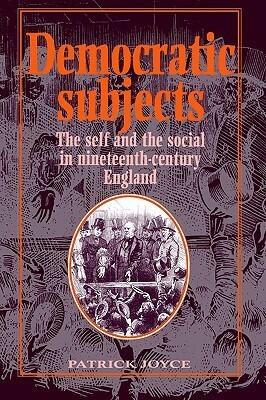 Democratic Subjects: The Self and the Social in Nineteenth-Century England
