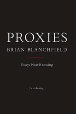 Proxies: Essays Near Knowing
